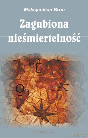Zagubiona nieśmiertelność - Maksymilian Bron [KSIĄŻKA]
