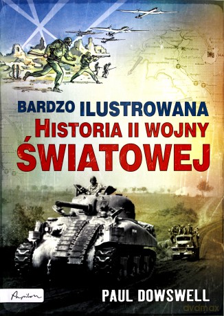 Bardzo ilustrowana historia II wojny światowej - Paul Dowswell [KSIĄŻKA]
