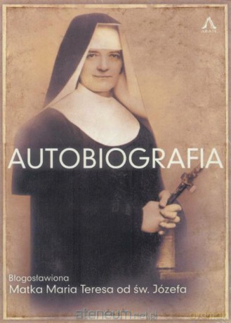 Autobiografia. Błogosławiona Matka Maria Teresa od św. Józefa [KSIĄŻKA]