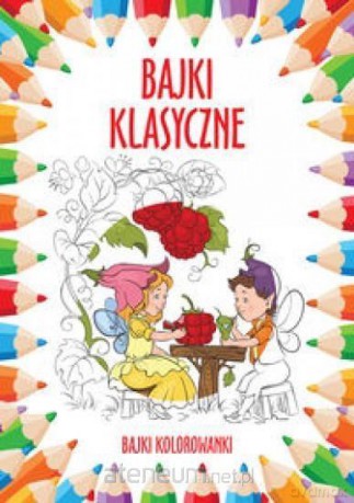 Bajki kolorowanki. Bajki klasyczne [KSIĄŻKA]