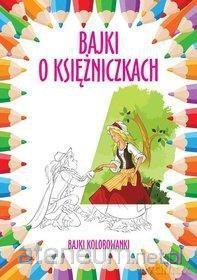 Bajki kolorowanki. Bajki o księżniczkach [KSIĄŻKA]