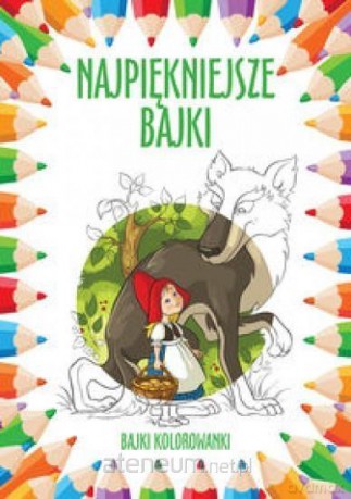 Bajki kolorowanki. Najpiękniejsze bajki [KSIĄŻKA]