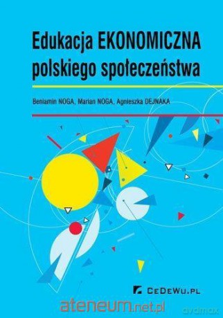 Edukacja ekonomiczna polskiego społeczeństwa - Beniamin Noga, Marian Noga, Agnieszka Dejnaka [KSIĄŻKA]