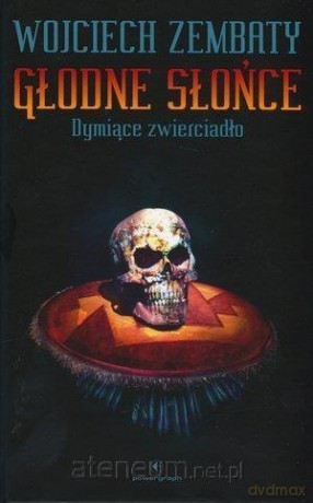 Głodne Słońce. Dymiące zwierciadło - Wojciech Zembaty [KSIĄŻKA]