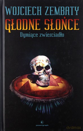 Głodne Słońce. Dymiące zwierciadło - Wojciech Zembaty [KSIĄŻKA]