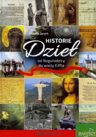 Historie Dzieł od Bogurodzicy do wieży Eiffla - Elzbieta Zarych [KSIĄŻKA]