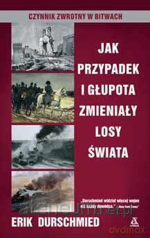 Jak przypadek i głupota zmieniały losy świata - Erik Durschmied [KSIĄŻKA]