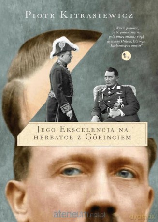 Jego ekscelencja na herbatce z Goringiem - Piotr Kitrasiewicz [KSIĄŻKA]