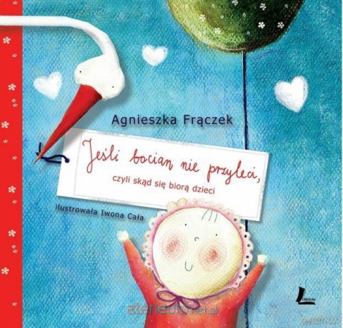 Jeśli bocian nie przyleci, czyli skąd się biorą dzieci - Agnieszka Frączek [KSIĄŻKA]