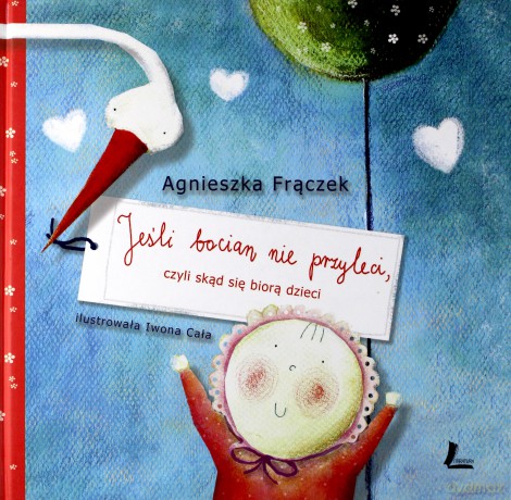 Jeśli bocian nie przyleci, czyli skąd się biorą dzieci - Agnieszka Frączek [KSIĄŻKA]