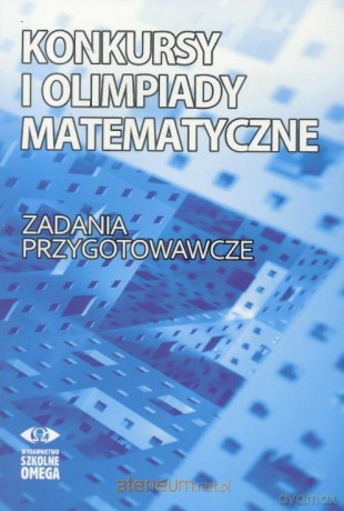 Konkursy i olimpiady matematyczne - Dominik Burek, Marcin Radwański [KSIĄŻKA]