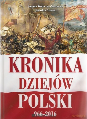 Kronika dziejów Polski 966-2016 - Joanna Wieliczka Szarek, Jarosław Szarek [KSIĄŻKA]