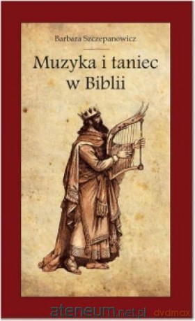 Muzyka i taniec w Biblii - Barbara Szczepanowicz [KSIĄŻKA]