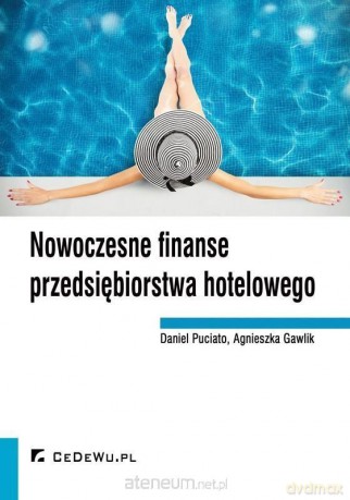 Nowoczesne finanse przedsiębiorstwa hotelowego - Daniel Puciato, Agnieszka Gawlik [KSIĄŻKA]