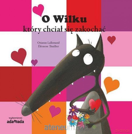 O Wilku, który chciał się zakochać - Orianne Lallemand [KSIĄŻKA]