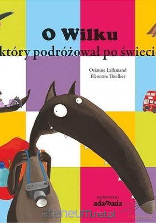 O Wilku, który Podróżował po świecie - Orianne Lallemand [KSIĄŻKA]