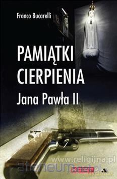 Pamiątki cierpienia Jana Pawła II - Franco Bucarelli [KSIĄŻKA]