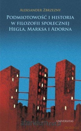 Podmiotowość i historia w filozofii społecznej - Aleksander Zbrzezny [KSIĄŻKA]
