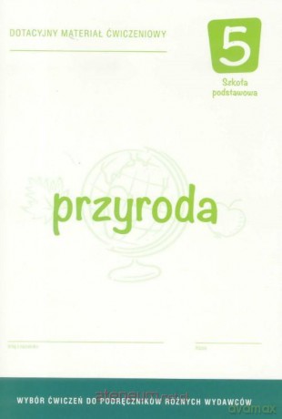 Przyroda Szkoła podstawowa 5 Dotacyjny materiał ćwiczeniowy [KSIĄŻKA]