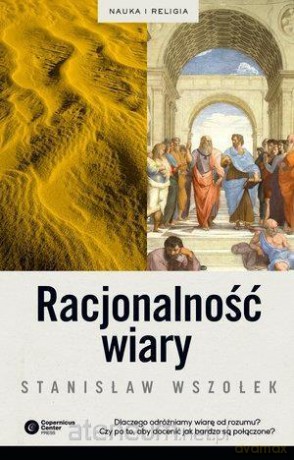 Racjonalność wiary - Stanisław Wszołek [KSIĄŻKA]