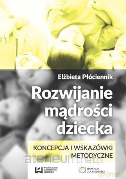 Rozwijanie mądrości dziecka - Elżbieta Płóciennik [KSIĄŻKA]