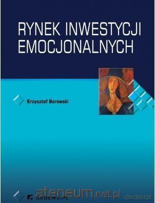 Rynek inwestycji emocjonalnych - Krzysztof Borowski [KSIĄŻKA]