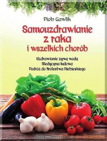 Samouzdrawianie z raka i wszelkich chorób - Piotr Gawlik [KSIĄŻKA]