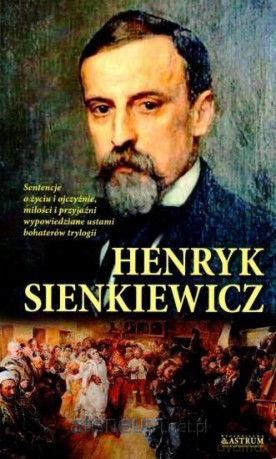 Sentencje o życiu i ojczyźnie, miłości i przyjaźni - Henryk Sienkiewicz [KSIĄŻKA]