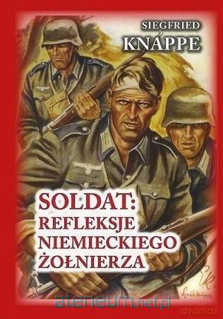 Soldat: refleksje niemieckiego żołnierza - Knappe Siegfried [KSIĄŻKA]