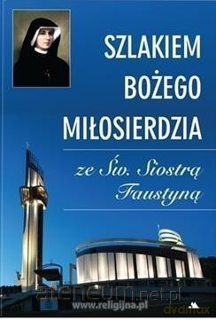 Szlakiem Bożego Miłosierdzia ze Św. Siostrą - Monika Karolczuk [KSIĄŻKA]