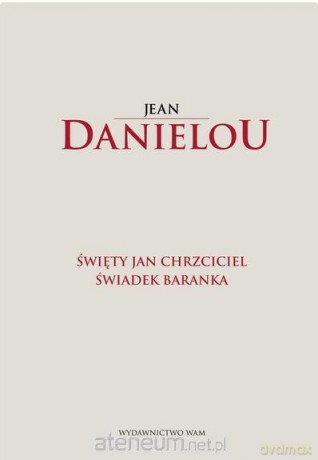 Święty Jan Chrzciciel. Świadek baranka - Jean Danielou [KSIĄŻKA]
