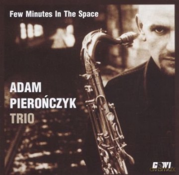 Adam Pierończyk Trio: Few Minutes In The Space [CD]