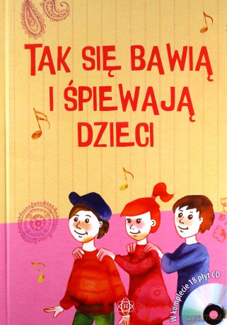 Tak się bawią i śpiewają dzieci [KSIĄŻKA]