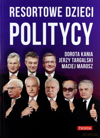 Resortowe Dzieci. Politycy - Dorota Kania, Jerzy Targalski, Maciej Marosz [KSIĄŻKA]