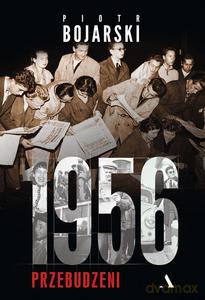 1956. Przebudzeni - Piotr Bojarski [KSIĄŻKA]