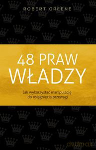 48 praw władzy. Jak wykorzystać manipulację do osiągnięcia przewagi - Robert Greene [KSIĄŻKA]