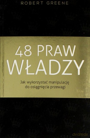 48 praw władzy. Jak wykorzystać manipulację do osiągnięcia przewagi - Robert Greene [KSIĄŻKA]