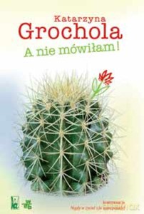 A nie mówiłam! - Grochola Katarzyna [KSIĄŻKA]