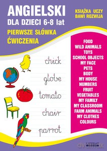 Angielski dla dzieci 6-8 lat. Pierwsze słówka. Ćwiczenia. Food. Wild animals. Toys. School objects. My face. Pets. Body. My house. Numbers. Fruit... - Joanna Bednarska [KSIĄŻKA]