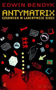 Antymatrix. Człowiek w labiryncie sieci - Edwin Bendyk [KSIĄŻKA]