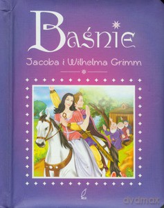 Baśnie Jacoba i Wilhelma Grimm [KSIĄŻKA]