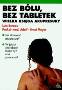 Bez bólu, bez tabletek. Wielka księga akupresury - Meyer Adolf-Ernst [KSIĄŻKA]