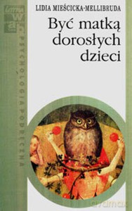 Być matką dorosłych dzieci - Lidia Mieścicka-Mellibruda [KSIĄŻKA]