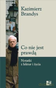 Co nie jest prawdą. Notatki z lektur i życia - Kazimierz Brandys [KSIĄŻKA]