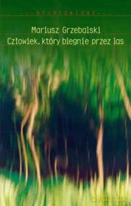Człowiek, który biegnie przez las - Mariusz Grzebalski [KSIĄŻKA]