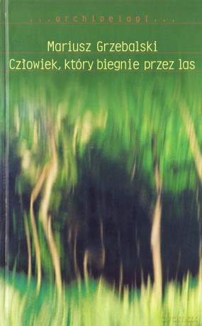Człowiek, który biegnie przez las - Mariusz Grzebalski [KSIĄŻKA]