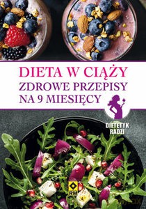 Dieta w ciąży. Zdrowe przepisy na 9 miesięcy [KSIĄŻKA]