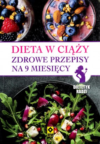 Dieta w ciąży. Zdrowe przepisy na 9 miesięcy [KSIĄŻKA]