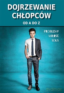 Dojrzewanie chłopców od A do Z. Problemy, miłość, seks - Ewa Stompor [KSIĄŻKA]