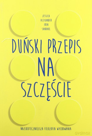Duński Przepis Na Szczęście - Iben Dissing Alexander Jessica Sandahl [KSIĄŻKA]